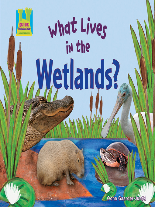 Title details for What Lives in the Wetlands? by Oona Gaarder-Juntti - Available